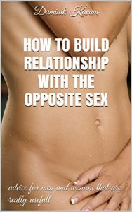 Baixar How to build relationship with the opposite sex: advice for men and women, that are really usefull (English Edition) pdf, epub, eBook