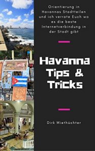 Baixar Havanna Tipps und Tricks: Orientierung in Havannas Stadteilen und ich verrate Euch wo es in Havanna die beste Internetverbindung gibt (German Edition) pdf, epub, eBook