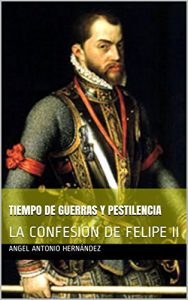 Baixar TIEMPO DE GUERRAS Y PESTILENCIA: LA CONFESION DE FELIPE II (Spanish Edition) pdf, epub, eBook