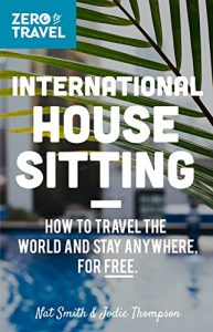Baixar International House Sitting: How To Travel The World And Stay Anywhere, For FREE (Zero To Travel Book 1) (English Edition) pdf, epub, eBook