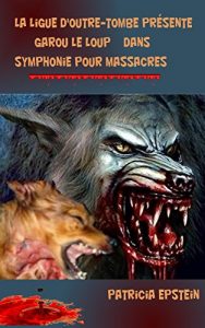 Baixar Garou le loup: Symphonie pour massacres (La ligue d’outre-tombe t. 10) (French Edition) pdf, epub, eBook