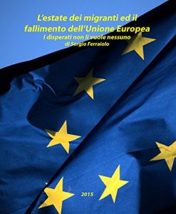 Baixar L’estate dei migranti e il fallimento dell’Unione europea: I disperati non li vuole nessuno – di Sergio Ferraiolo (immigrazione e asilo – Italia e Europa Vol. 2) (Italian Edition) pdf, epub, eBook