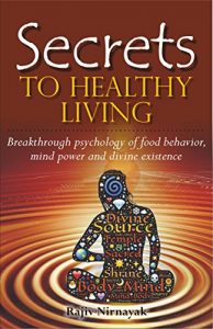 Baixar Secrets To Healthy Living: Breakthrough Psychology of Food Behaviour, Mind Power and Divine Existence (English Edition) pdf, epub, eBook