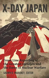 Baixar X-Day: Japan: Front Line Reporting at the Greatest Invasion and the Dawn of Nuclear Warfare (English Edition) pdf, epub, eBook