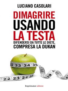 Baixar Dimagrire usando la testa: Difendersi da tutte le diete, compresa la Dukan (Fuoco) pdf, epub, eBook