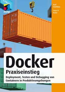 Baixar Docker Praxiseinstieg – Deployment, Testen und Debugging von Containern in Produktivumgebungen (mitp Professional) pdf, epub, eBook