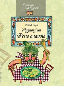 Baixar Aggiungi un pesto a tavola!: Tutto sul pesto genovese e le sue varianti (Cucina ed enogastronomia . I quaderni del loggione) pdf, epub, eBook