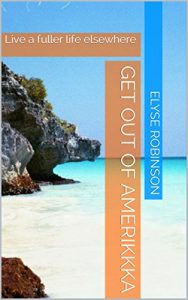 Baixar Get Out of Amerikkka: Live a fuller life elsewhere (English Edition) pdf, epub, eBook