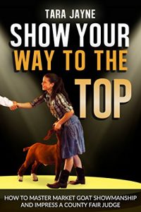 Baixar Show Your Way To The Top: How To Master Market Goat Showmanship And Impress A County Fair Judge (English Edition) pdf, epub, eBook