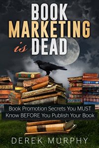 Baixar Book Marketing is Dead: Book Promotion Secrets You MUST Know BEFORE You Publish Your Book. (English Edition) pdf, epub, eBook