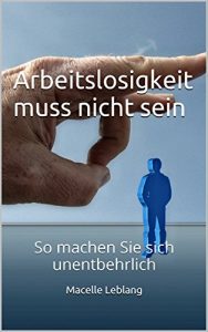 Baixar Arbeitslosigkeit  muss nicht sein: So machen Sie sich unentbehrlich (German Edition) pdf, epub, eBook