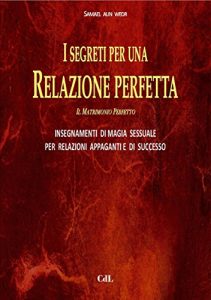 Baixar I Segreti per una Relazione Perfetta: GLI  ANTICHI  INSEGNAMENTI  DELLA  MAGIA  SESSUALE  TANTRICA  PER  RELAZIONI  APPAGANTI E  DI  SUCCESSO pdf, epub, eBook