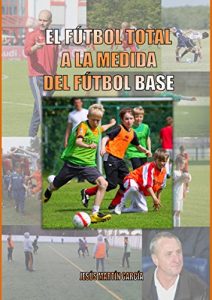 Baixar El Futbol Total a la medida del Futbol Base (Spanish Edition) pdf, epub, eBook