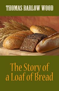 Baixar The Story of a Loaf of Bread (illustrated) (English Edition) pdf, epub, eBook