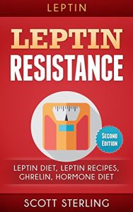 Baixar Leptin: Leptin Restistance: Leptin Diet, Leptin Recipes, Ghrelin, Hormone Diet (Heal Metabolism, Ghrelin, Leptin Diet, Leptin Resistance, Leptin Reset, Leptin Women, Bone Broth) (English Edition) pdf, epub, eBook