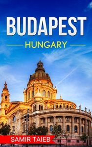 Baixar Budapest: The best Budapest Travel Guide The Best Travel Tips About Where to Go and What to See in Hungary: Budapest map, Budapest travel … Hungary travel guide,  hungary) (English Edition) pdf, epub, eBook