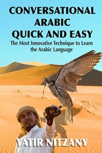 Baixar Conversational Arabic Quick and Easy: The Most Innovative Technique to Master the Arabic Language, Modern Standard Arabic, MSA, Classical Arabic (English Edition) pdf, epub, eBook