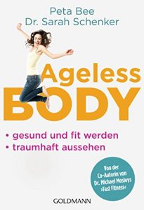 Baixar Ageless Body: Gesund und fit werden – Traumhaft aussehen – Von der Co-Autorin von Dr. Michael Mosleys ‘Fast Fitness’ (German Edition) pdf, epub, eBook