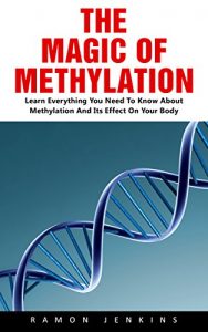 Baixar The Magic Of Methylation: Learn Everything You Need To Know About Methylation And Its Effect On Your Body! (English Edition) pdf, epub, eBook