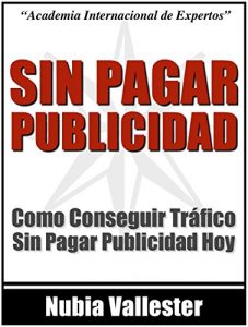Baixar Sin Pagar Publicidad – Como Conseguir Trafico A Tu Sitio Web Sin Pagar Publicidad (Spanish Edition) pdf, epub, eBook