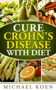 Baixar Cure Crohn’s Disease with Diet (Crohn’s Disease) (Crohn’s, Crohn’s Disease Book 1) (English Edition) pdf, epub, eBook