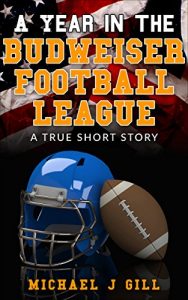 Baixar A Year in the Budweiser Football League: A True Short Story (English Edition) pdf, epub, eBook