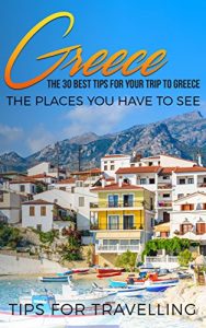 Baixar Greece: Greece Travel Guide: The 30 Best Tips For Your Trip To Greece – The Places You Have To See (Athens, Rhodes, Crete, Santorini, Corfu Book 1) (English Edition) pdf, epub, eBook