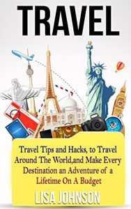 Baixar Travel: Travel Tips and Hacks, To Travel Around The World, and Make Every Destination an Adventure of a Lifetime On A Budget (Travel Reference, Adventure … Midwest Us Travel Guides) (English Edition) pdf, epub, eBook