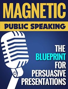 Baixar Magnetic Public Speaking: The Blueprint for Delivering Powerfully Persuasive Presentations! (English Edition) pdf, epub, eBook