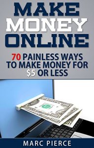 Baixar Make Money Online: 70 Painless Ways to Make Money for $5 Or Less (Make Money Online Now) (English Edition) pdf, epub, eBook