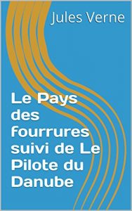 Baixar Le Pays des fourrures suivi de Le Pilote du Danube (French Edition) pdf, epub, eBook