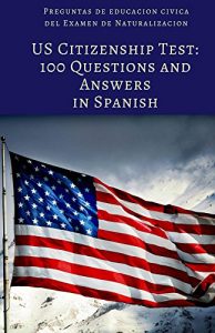 Baixar US Citizenship Test: 100 Civics Questions and Answers in Spanish: Preguntas de educacion civica del Examen de Naturalizacion (Spanish Edition) pdf, epub, eBook