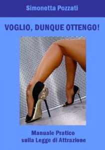 Baixar VOGLIO, DUNQUE OTTENGO! Manuale Pratico sulla Legge di Attrazione (Italian Edition) pdf, epub, eBook