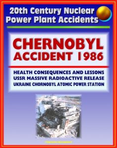 Baixar 20th Century Nuclear Power Plant Accidents: 1986 Chernobyl Accident and Radioactive Release (Chornobyl Atomic Power Station) USSR, Health Consequences, … Thyroid Cancer, Lessons (English Edition) pdf, epub, eBook