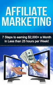 Baixar Affiliate Marketing: 7 Steps to Earning $2000+ in less than 25 Hours a Week (How to Make Money Online:  Affiliate Marketing for Beginners Secrets) (English Edition) pdf, epub, eBook