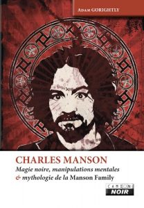 Baixar CHARLES MANSON Magie noire, manipulations mentales et mythologie de la Manson Family (Camion Noir) pdf, epub, eBook
