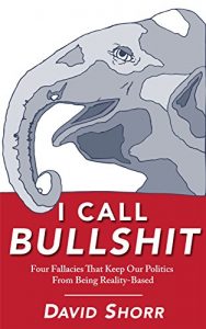 Baixar I Call Bullshit: Four Fallacies That Keep Our Politics From Being Reality-Based (English Edition) pdf, epub, eBook