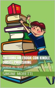 Baixar Creiamo un eBook con Kindle Direct Publishing (GUIDA AL SELF-PUBLISHING Vol. 1) (Italian Edition) pdf, epub, eBook