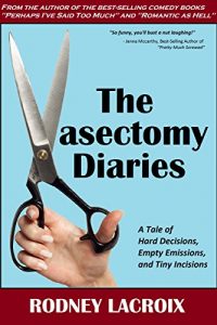 Baixar The Vasectomy Diaries: A Tale of Hard Decisions, Empty Emissions and Tiny Incisions (comedy, humor) (English Edition) pdf, epub, eBook
