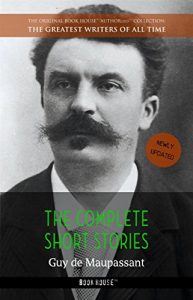 Baixar Guy de Maupassant: The Complete Short Stories [newly updated] (Book House Publishing) (The Greatest Writers of All Time) pdf, epub, eBook