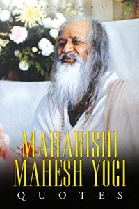 Baixar Maharishi Mahesh Yogi Quotes: Words From the Father of Transcendental Meditation (English Edition) pdf, epub, eBook