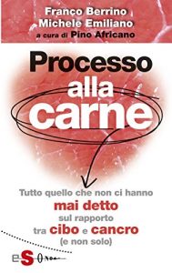 Baixar Processo alla carne : Tutto quello che non ci hanno mai detto sul rapprto cibo e cancro (e non solo) pdf, epub, eBook
