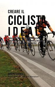 Baixar Creare il Ciclista Ideale: Scopri Trucchi E Segreti Utilizzati Dai Migliori Ciclisti Professionisti Ed Allenatori Per Migliorare Il Tuo Esercizio Fisico, … E La Resistenza Mentale (Italian Edition) pdf, epub, eBook
