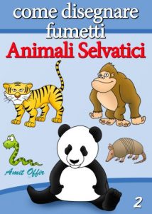 Baixar Disegno per Bambini: Come Disegnare Fumetti – Animali Selvatici (Imparare a Disegnare Vol. 2) (Italian Edition) pdf, epub, eBook