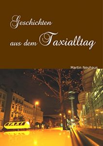 Baixar Geschichten aus dem Taxialltag: Reale Geschichten eines Taxifahrers aus Hamburg, bei Tag und Nacht (German Edition) pdf, epub, eBook
