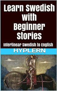 Baixar Learn Swedish with Beginner Stories: Interlinear Swedish to English (Learn Swedish with Interlinear Stories for Beginners and Advanced Readers Book 1) (English Edition) pdf, epub, eBook