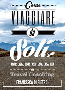 Baixar Come Viaggiare Da Soli: Manuale di Travel Coaching (Italian Edition) pdf, epub, eBook