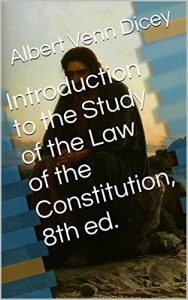 Baixar Introduction to the Study of the Law of the Constitution, 8th ed. (With Active Table of Contents) (English Edition) pdf, epub, eBook