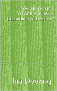 Baixar Wie kann ich mit VITAMIN A meine Gesundheit verbessern? (Vitalstoffe 11) (German Edition) pdf, epub, eBook