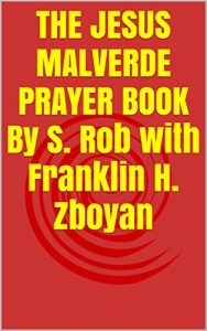 Baixar THE JESUS MALVERDE PRAYER BOOK By S. Rob with Franklin H. Zboyan (English Edition) pdf, epub, eBook